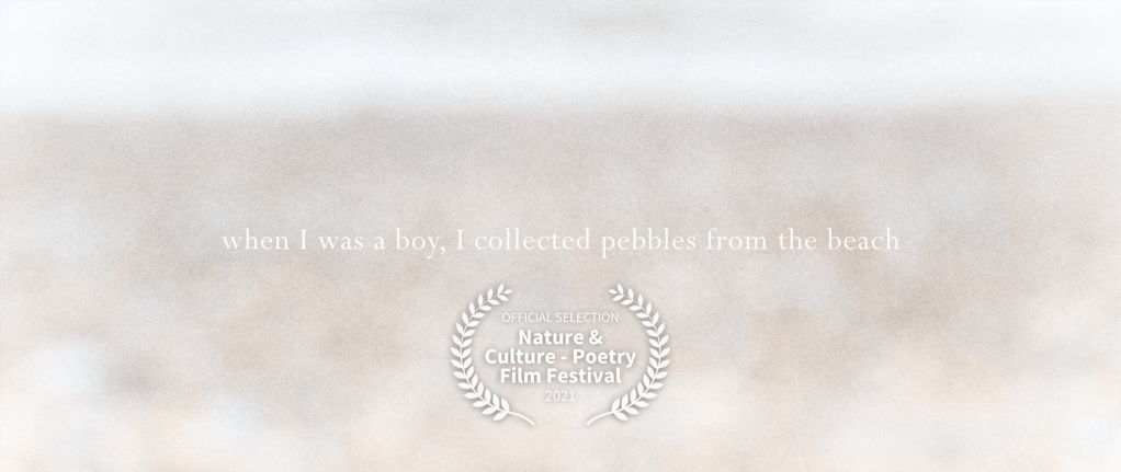 When I Was A Boy, I Collected Pebbles From The Beach @ Nature & Culture – Poetry Film Festival&nbsp;2021