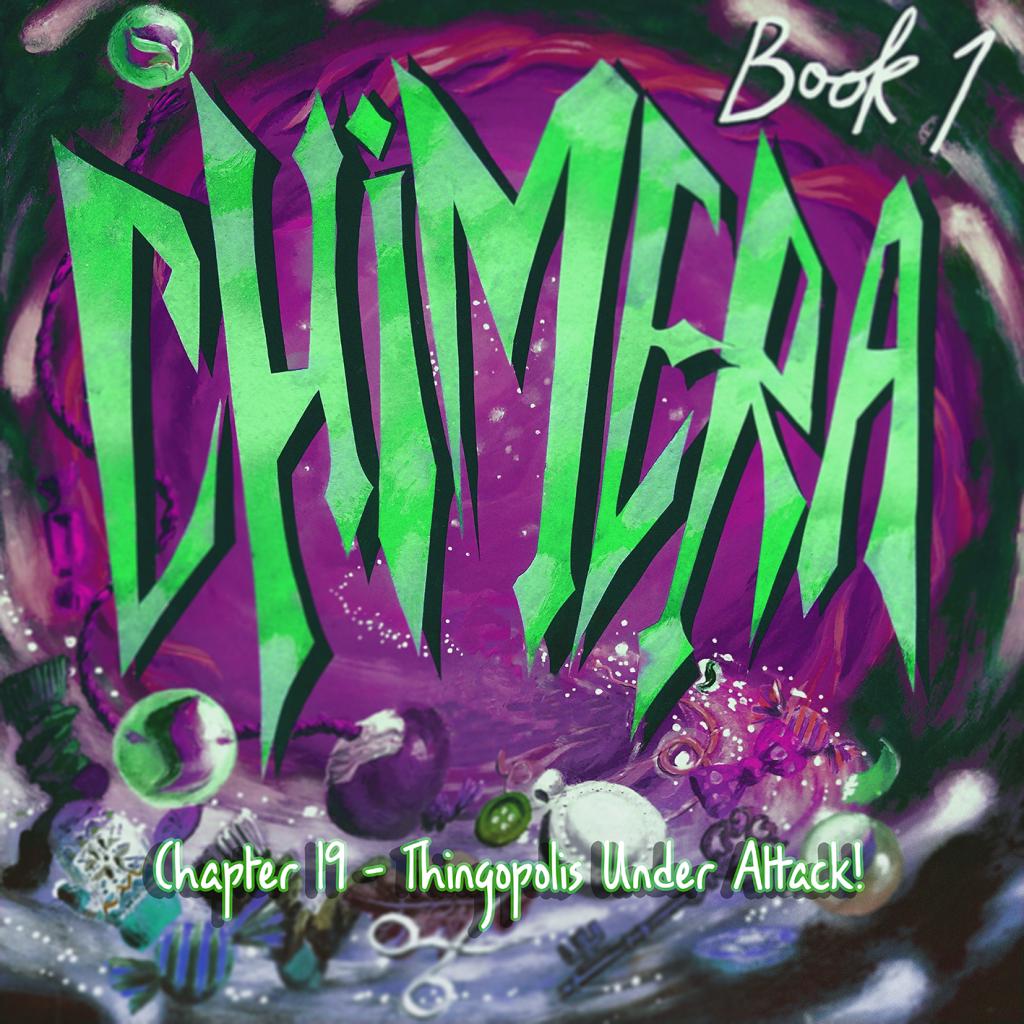 Chimera Book 1 / Chapter 19 – Thingopolis Under&nbsp;Attack!
